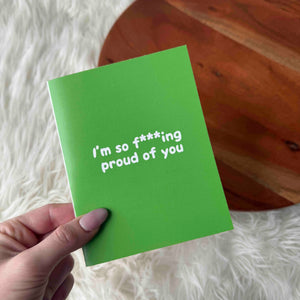 "I'm So F***ing Proud Of You" Greeting Card