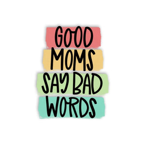 Good Moms Say Bad Words Sticker